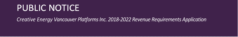 PUBLIC NOTICE

Creative Energy Vancouver Platforms Inc. 2018-2022 Revenue Requirements Application
