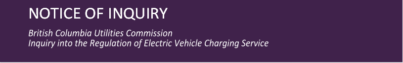 NOTICE OF INQUIRY

British Columbia Utilities Commission
Inquiry into the Regulation of Electric Vehicle Charging Service
