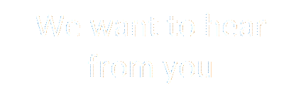 We want to hear from you