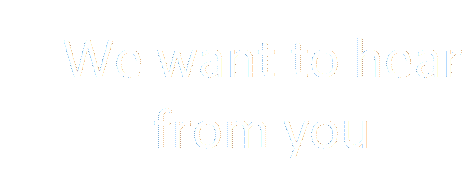 We want to hear from you

]
